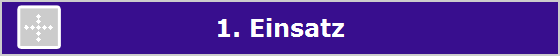1. Einsatz