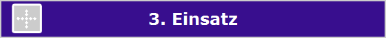 3. Einsatz