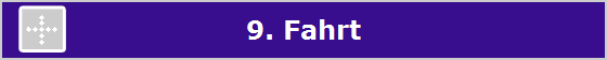 9. Fahrt